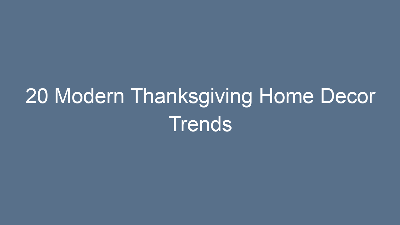 20 modern thanksgiving home decor trends 13319