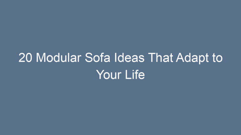 20 Modular Sofa Ideas That Adapt to Your Life