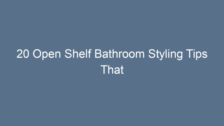 20 Open Shelf Bathroom Styling Tips That Transform Your Space