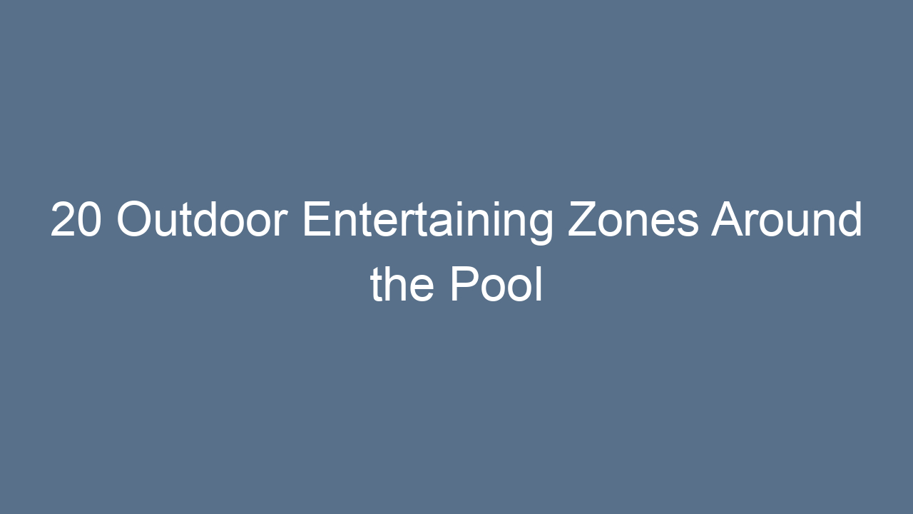 20 outdoor entertaining zones around the pool that transform your backyardc 16919