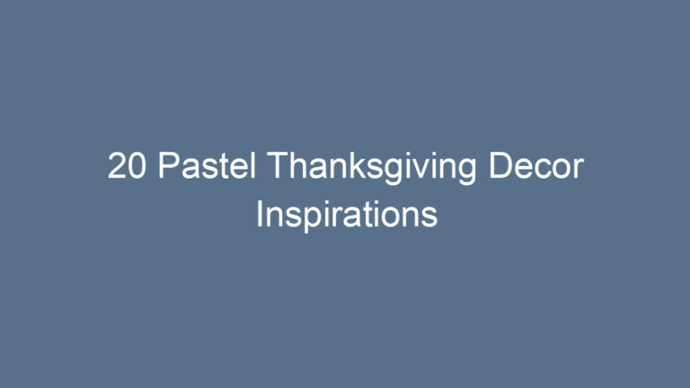 20 Pastel Thanksgiving Decor Inspirations
