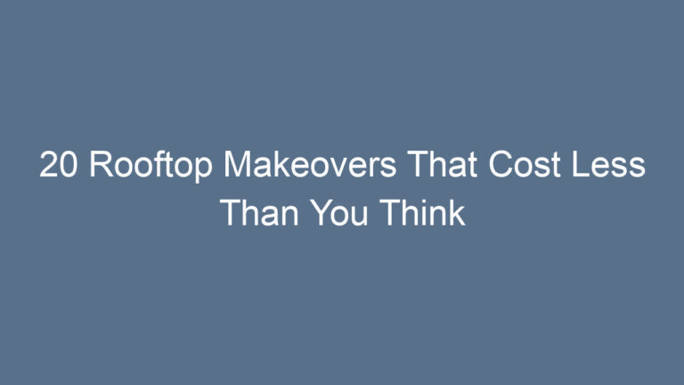 20 Rooftop Makeovers That Cost Less Than You Think
