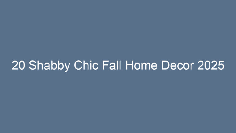20 Shabby Chic Fall Home Decor 2025