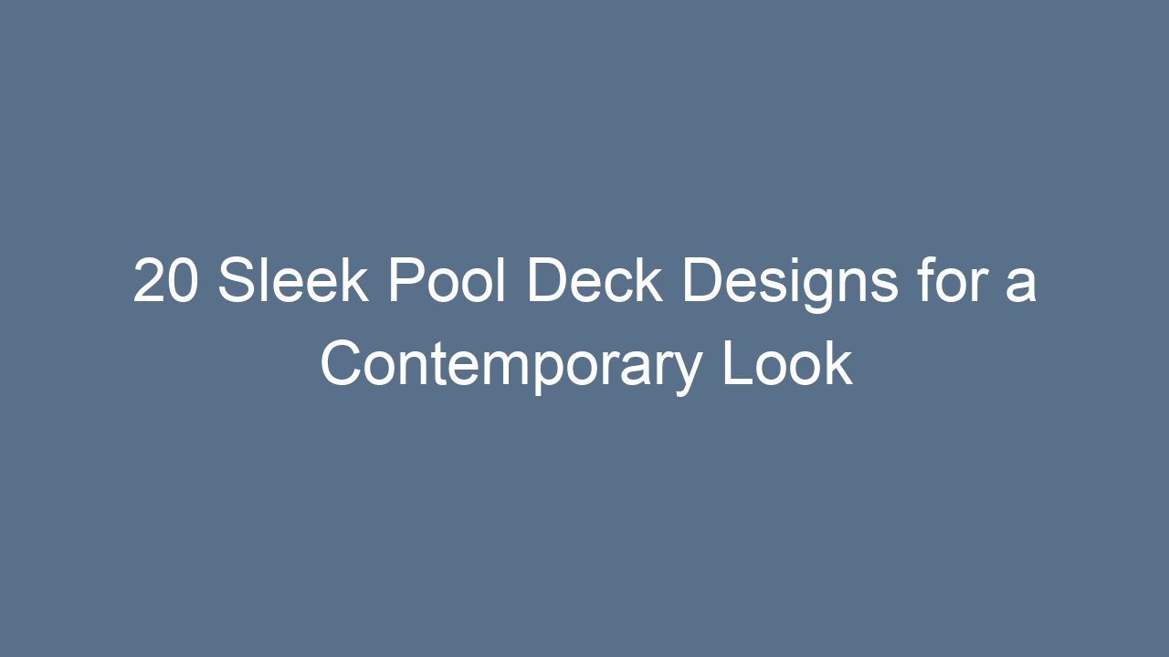 20 sleek pool deck designs for a contemporary look 8260