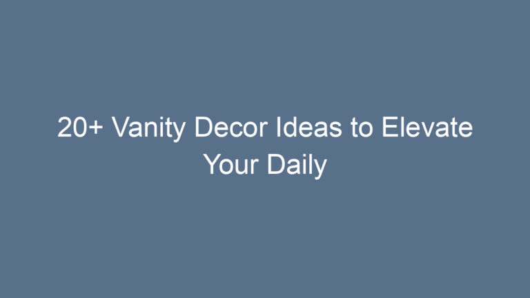20+ Vanity Decor Ideas to Elevate Your Daily Routine with Style and Charm