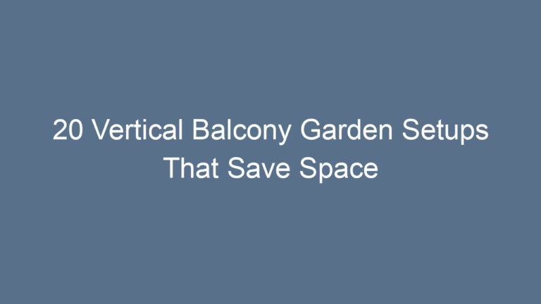 20 Vertical Balcony Garden Setups That Save Space