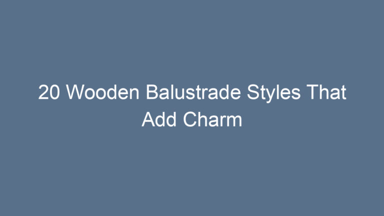 20 Wooden Balustrade Styles That Add Charm
