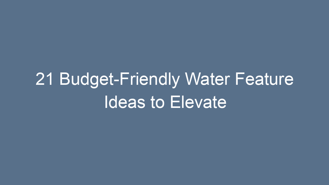 21 budget friendly water feature ideas to elevate your space 14237