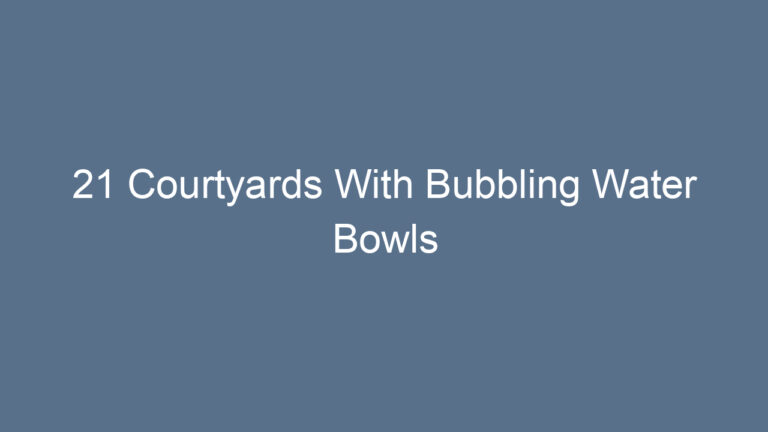 21 Courtyards With Bubbling Water Bowls