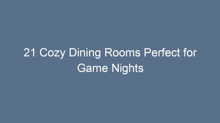 21 Cozy Dining Rooms Perfect for Game Nights