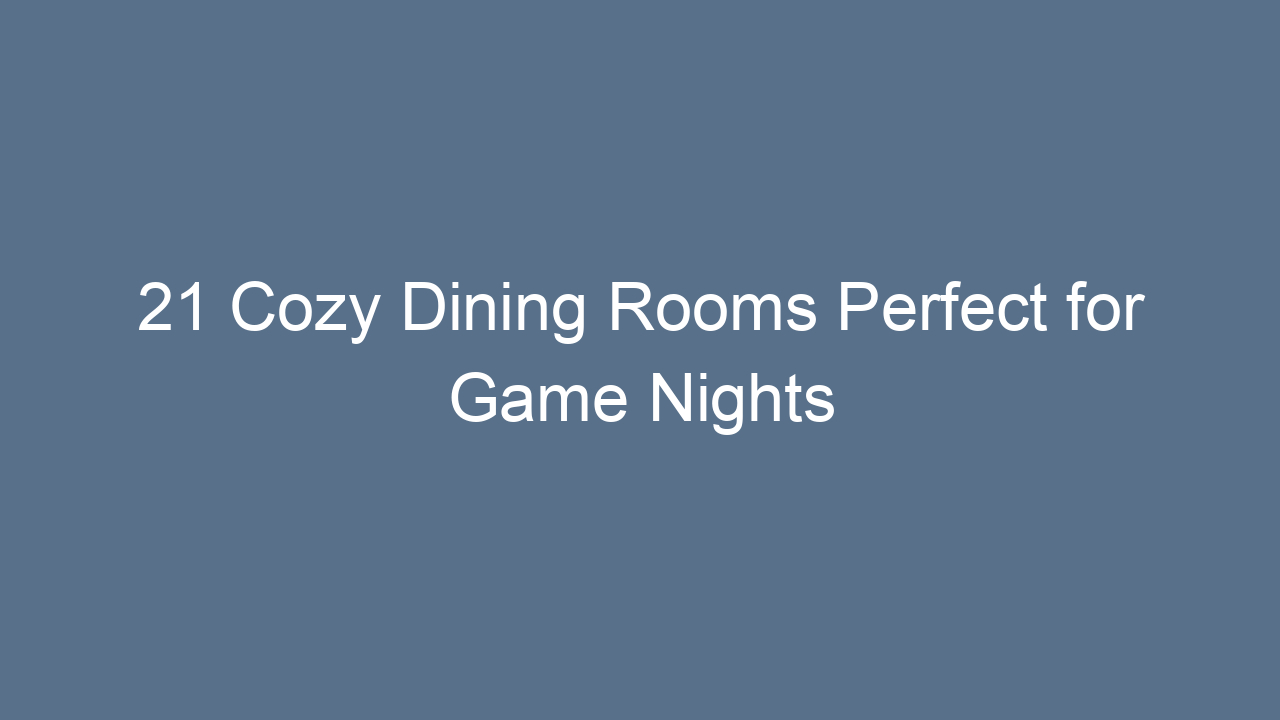 21 cozy dining rooms perfect for game nights 9250