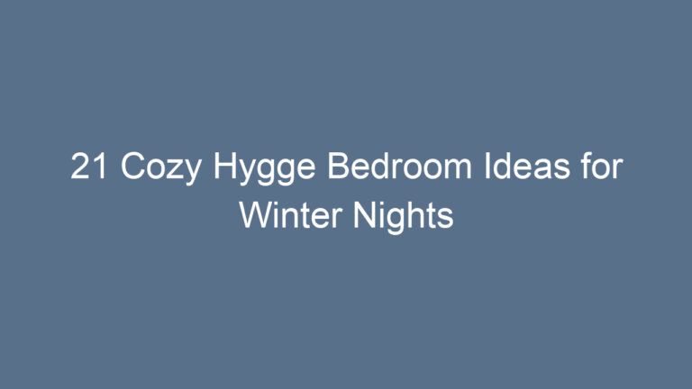 21 Cozy Hygge Bedroom Ideas for Winter Nights