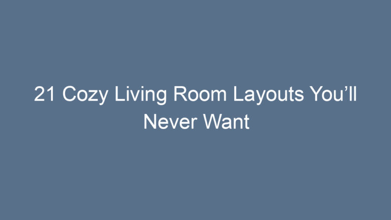 21 Cozy Living Room Layouts You’ll Never Want to Leave