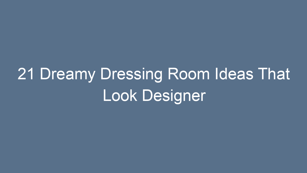 21 dreamy dressing room ideas that look designer 7700