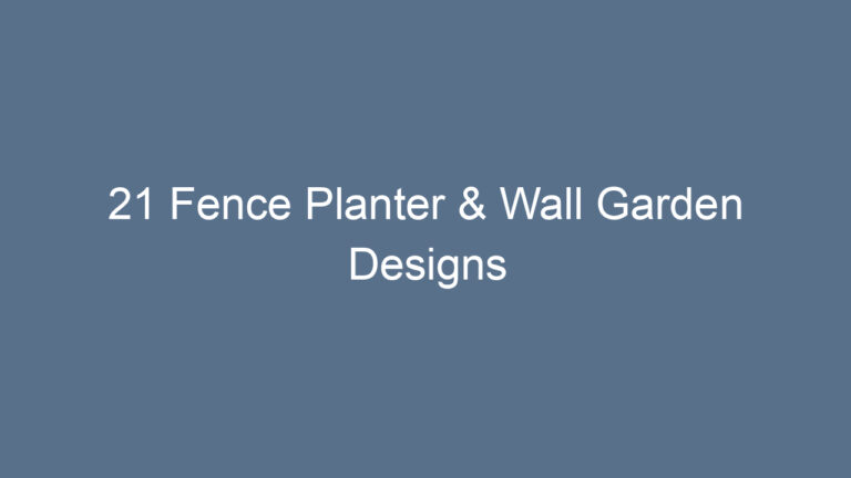 21 Fence Planter & Wall Garden Designs