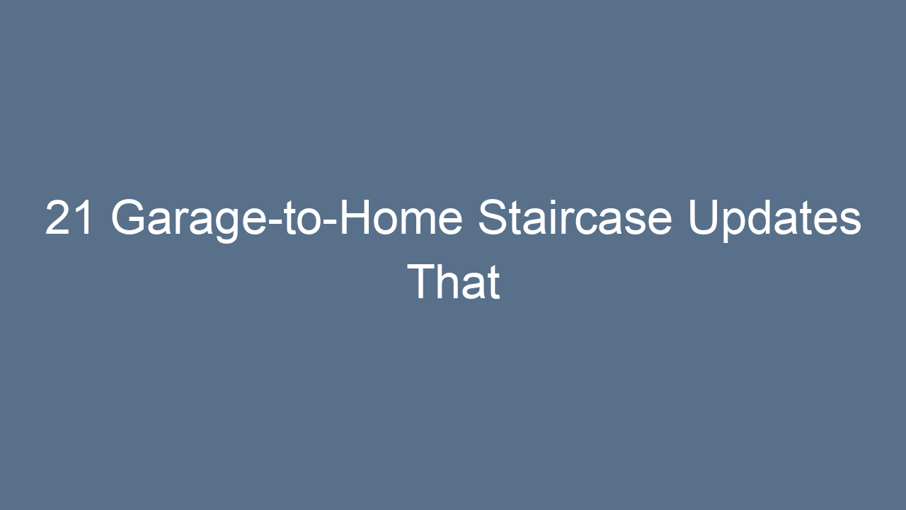 21 garage to home staircase updates that transform your space 11177