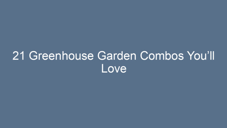 21 Greenhouse Garden Combos You’ll Love