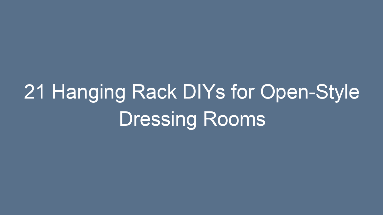 21 hanging rack diys for open style dressing rooms 12198