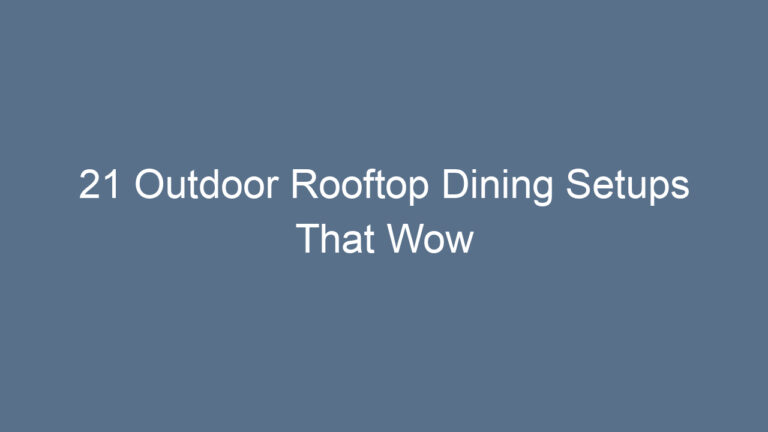 21 Outdoor Rooftop Dining Setups That Wow
