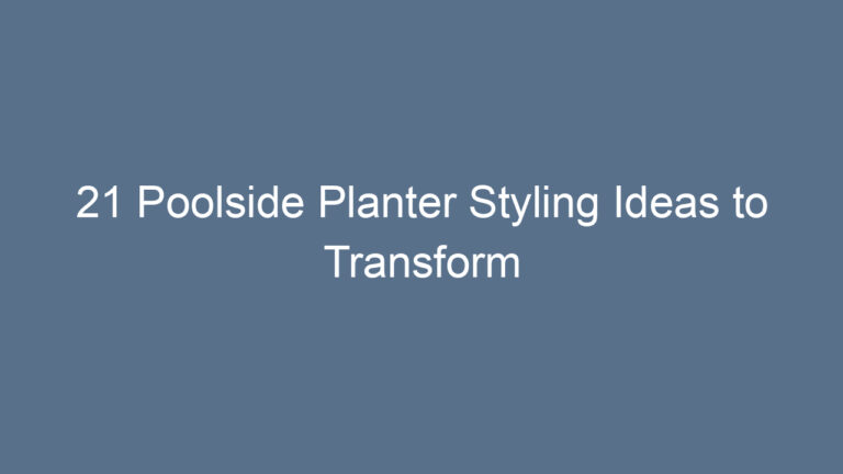 21 Poolside Planter Styling Ideas to Transform Your Outdoor Space