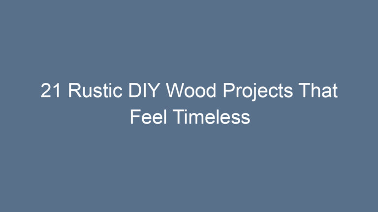 21 Rustic DIY Wood Projects That Feel Timeless