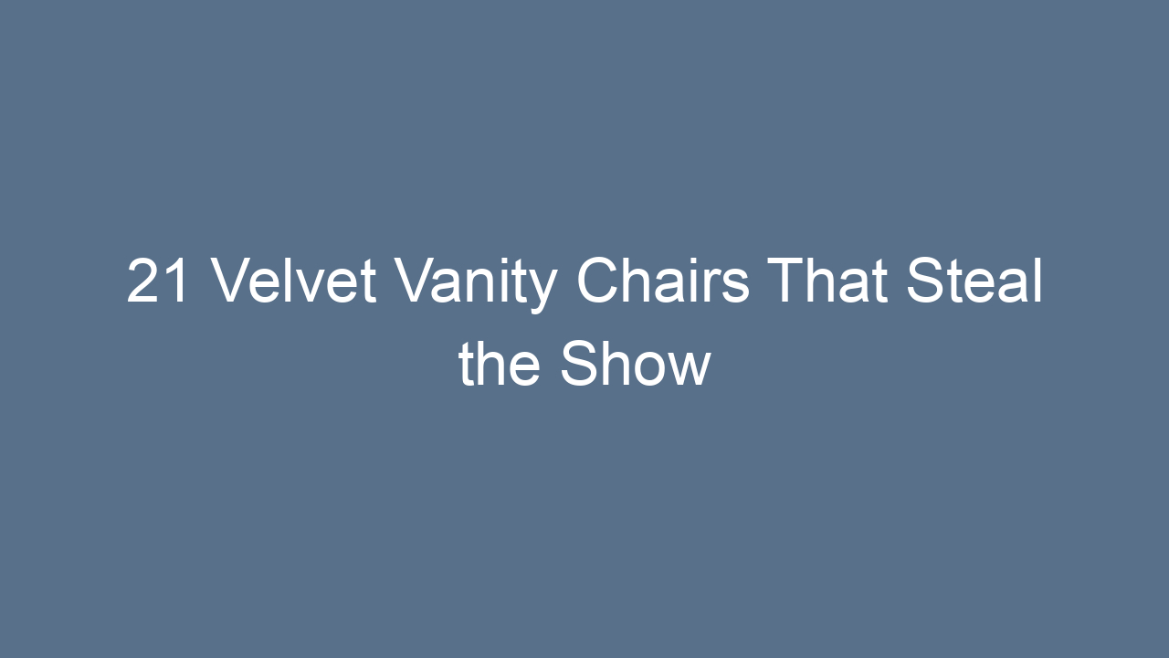21 velvet vanity chairs that steal the show 10738