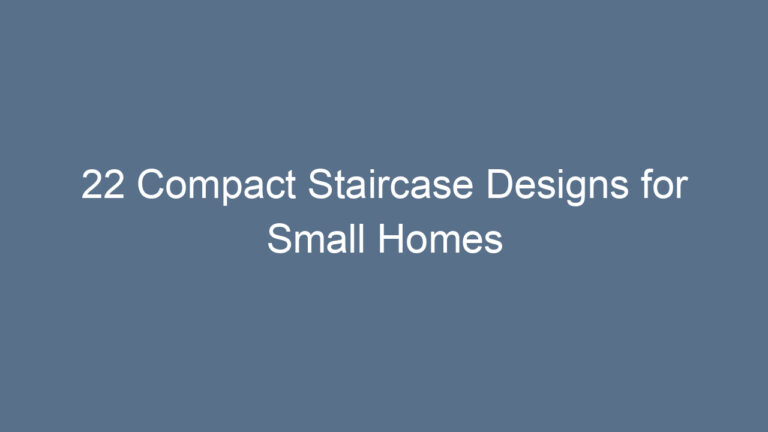 22 Compact Staircase Designs for Small Homes
