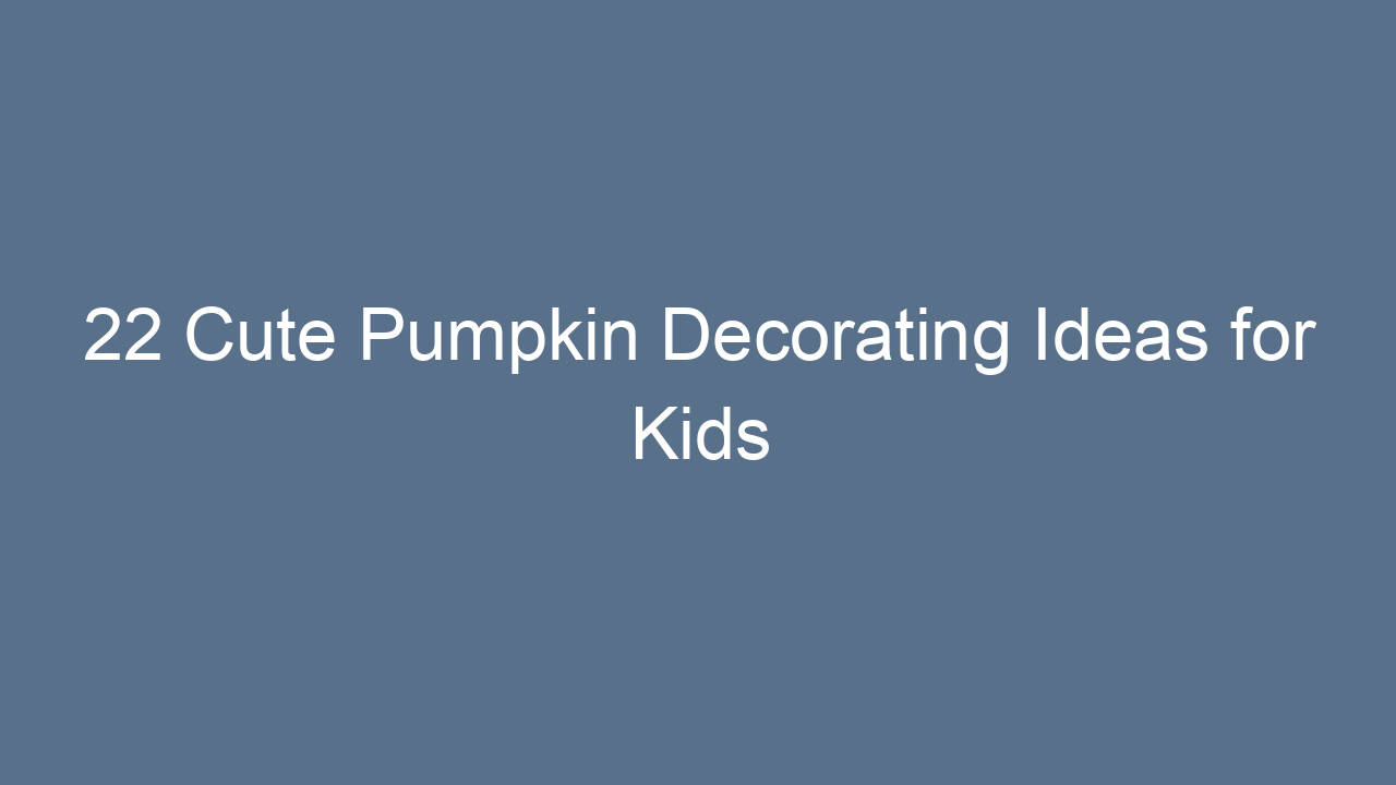 22 cute pumpkin decorating ideas for kids 13760