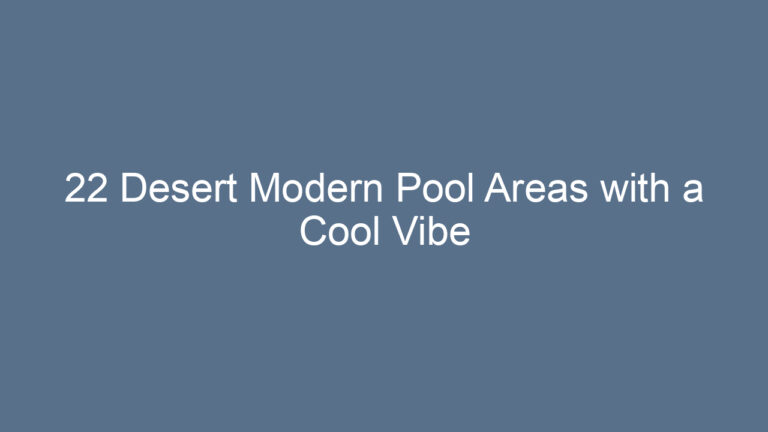 22 Desert Modern Pool Areas with a Cool Vibe