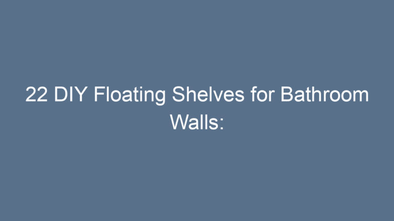 22 DIY Floating Shelves for Bathroom Walls: Stylish and Practical Ideas