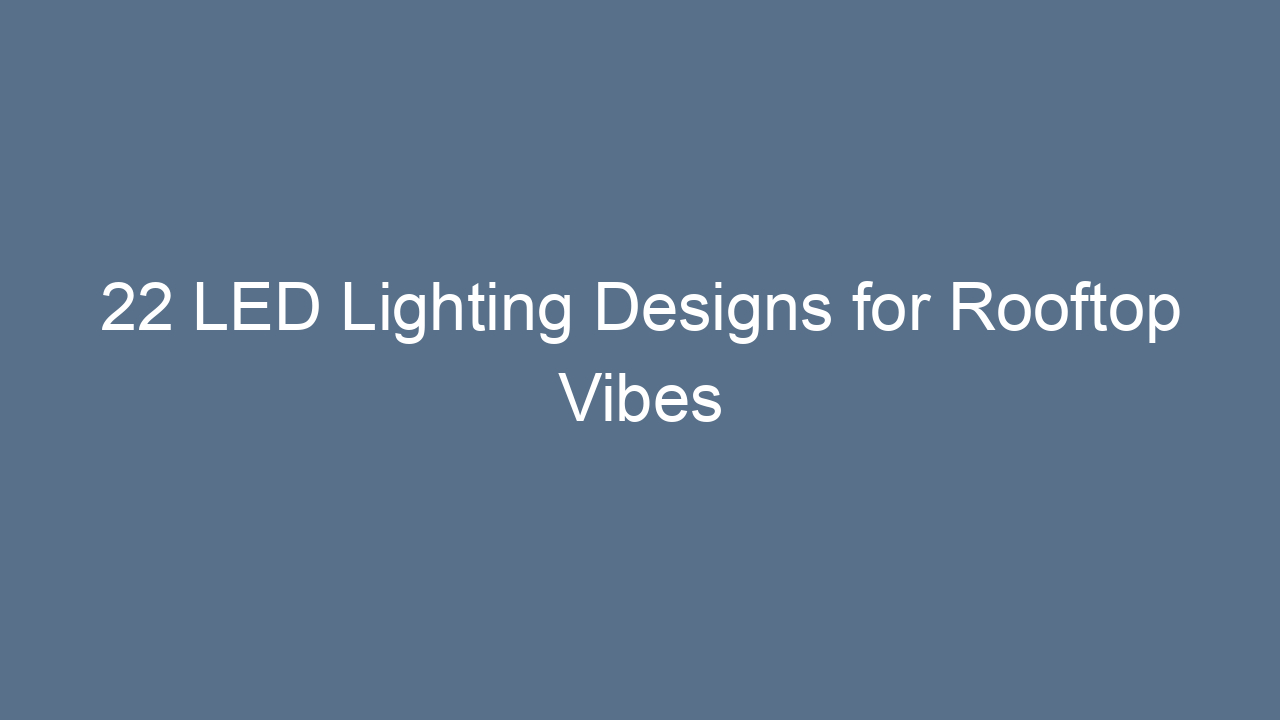 22 led lighting designs for rooftop vibes 11269
