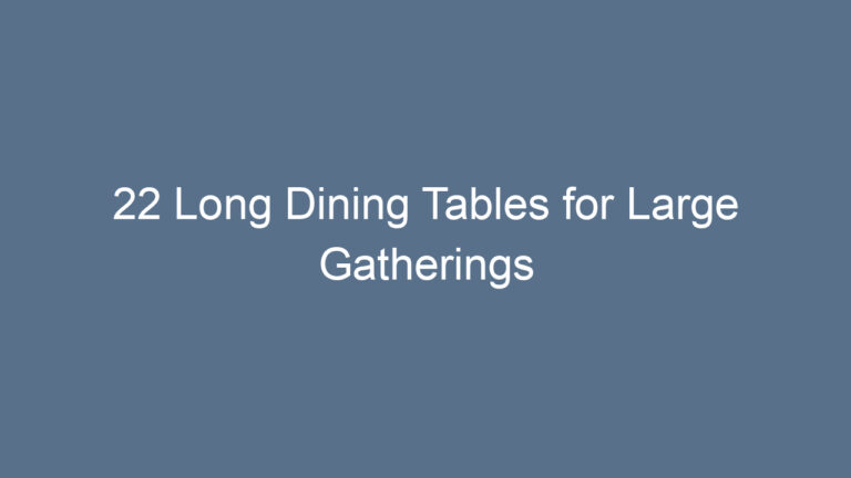 22 Long Dining Tables for Large Gatherings