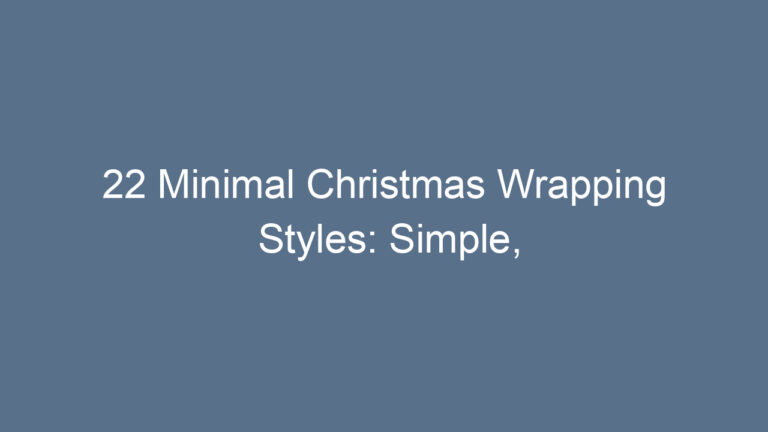22 Minimal Christmas Wrapping Styles: Simple, Elegant, and Eco-Friendly