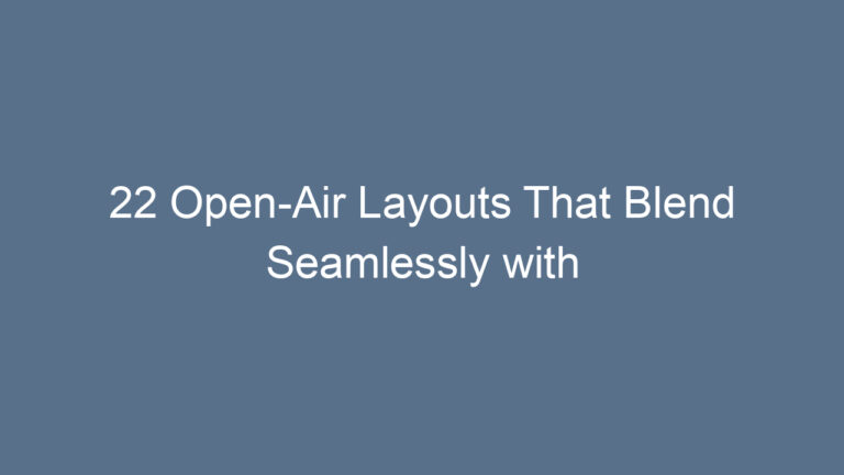 22 Open-Air Layouts That Blend Seamlessly with Nature