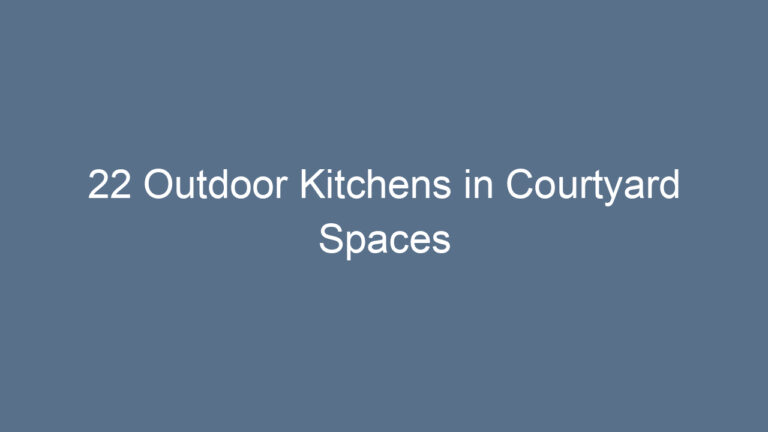22 Outdoor Kitchens in Courtyard Spaces