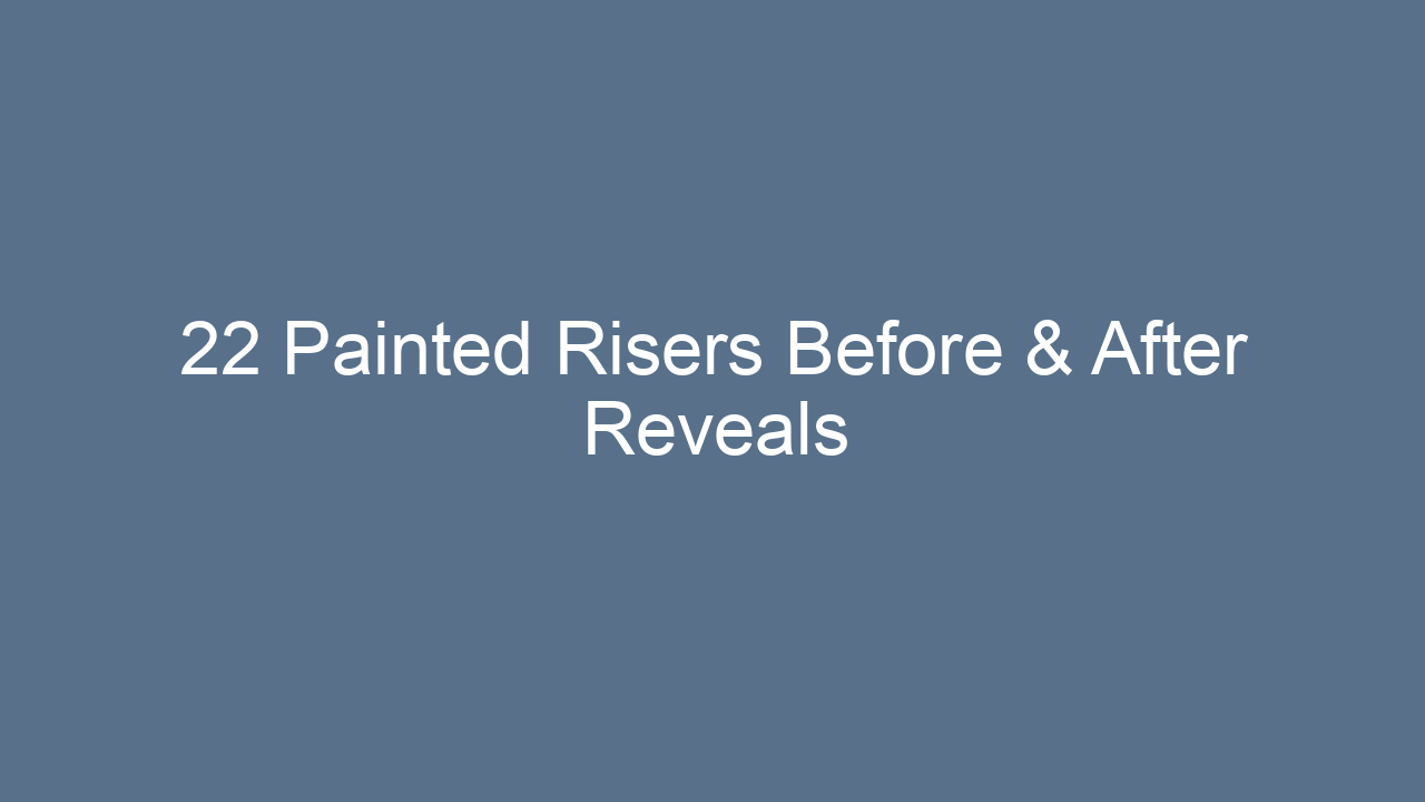 22 painted risers before after reveals 11160