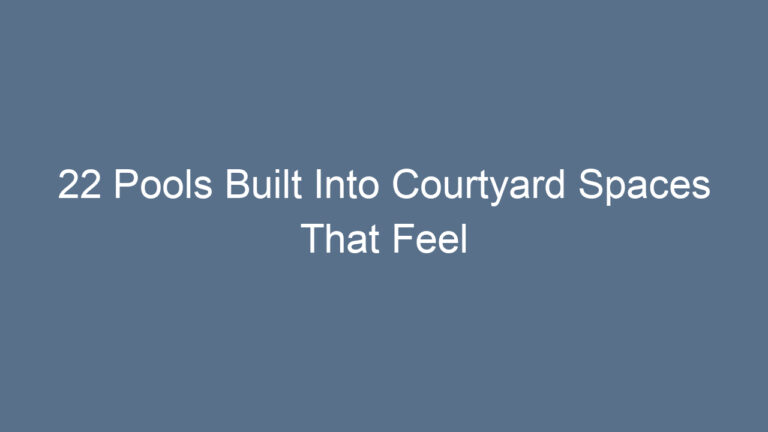 22 Pools Built Into Courtyard Spaces That Feel Like Hidden Paradises