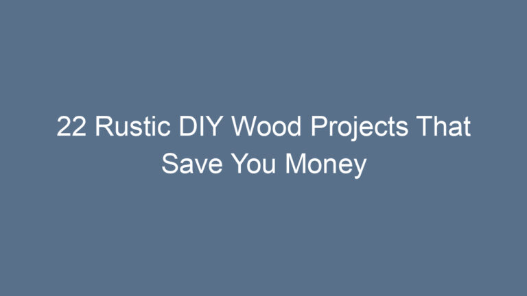 22 Rustic DIY Wood Projects That Save You Money
