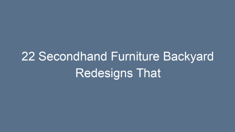 22 Secondhand Furniture Backyard Redesigns That Spark Creativity