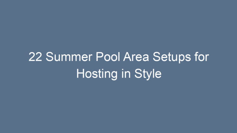 22 Summer Pool Area Setups for Hosting in Style
