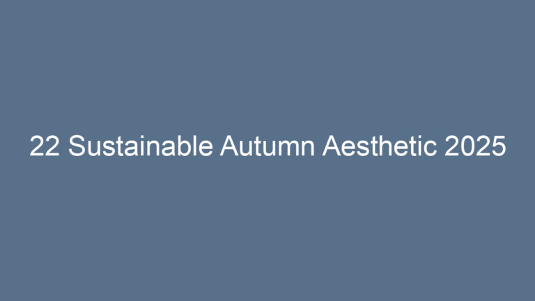 22 Sustainable Autumn Aesthetic 2025