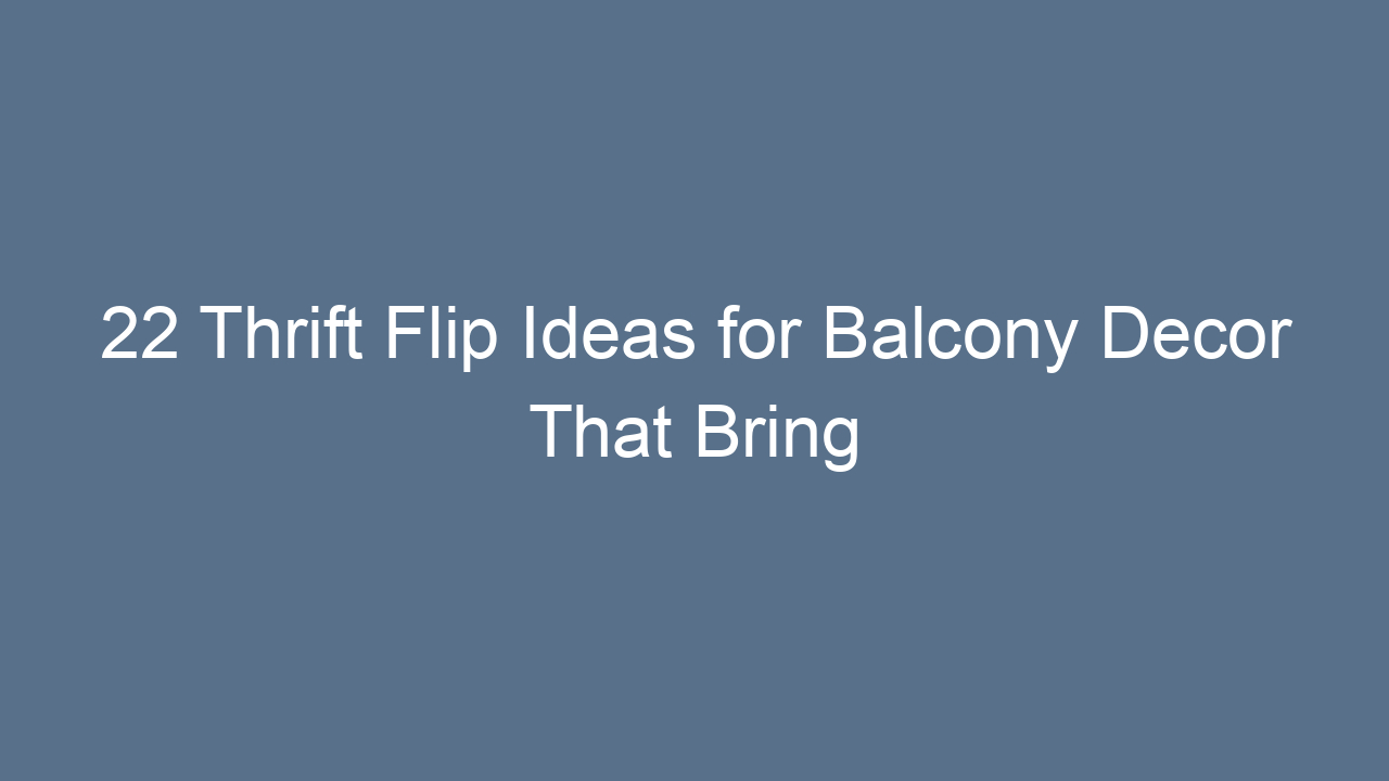 22 thrift flip ideas for balcony decor that bring style on a budget 11831