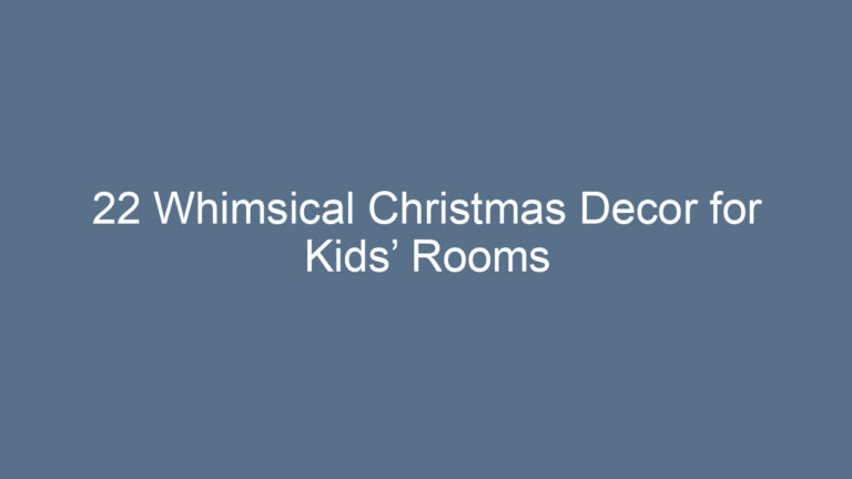22 Whimsical Christmas Decor for Kids’ Rooms