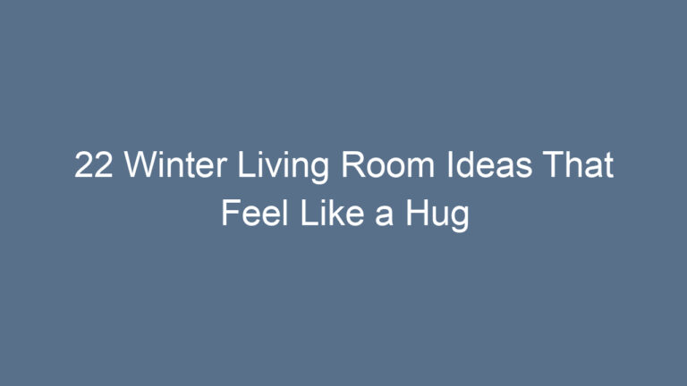22 Winter Living Room Ideas That Feel Like a Hug