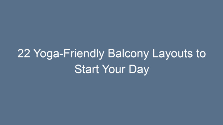 22 Yoga-Friendly Balcony Layouts to Start Your Day