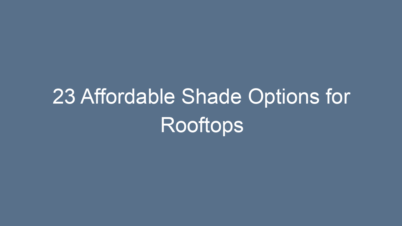 23 affordable shade options for rooftops 11604