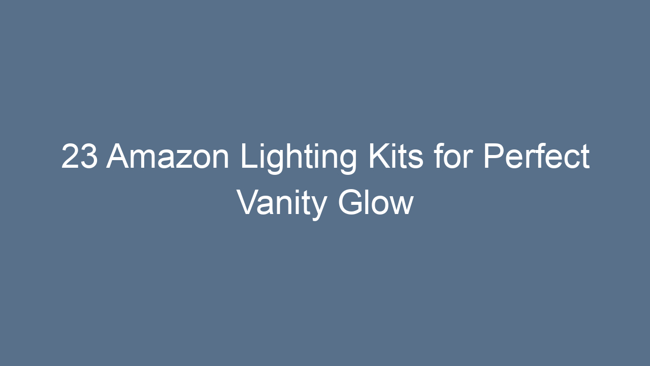 23 amazon lighting kits for perfect vanity glow 10698