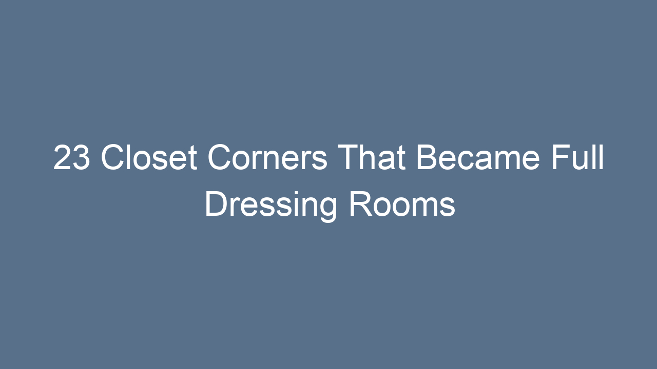 23 closet corners that became full dressing rooms 8844