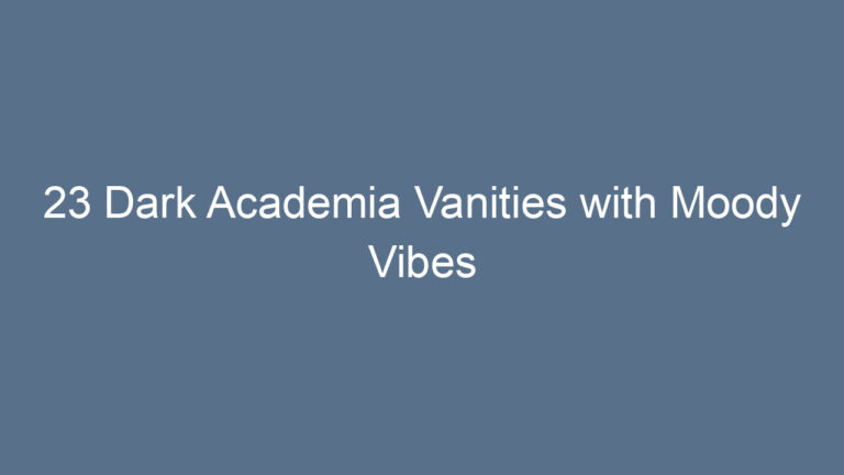 23 Dark Academia Vanities with Moody Vibes