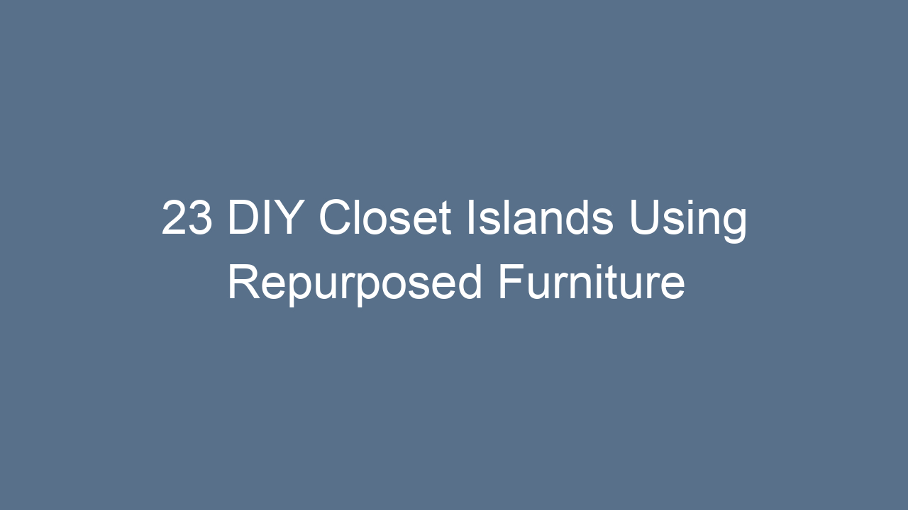23 diy closet islands using repurposed furniture 12196